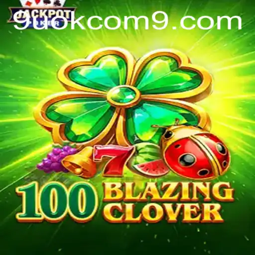 Exploring 100BlazingClover: A Thrilling New Adventure